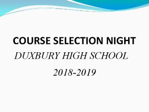 COURSE SELECTION NIGHT DUXBURY HIGH SCHOOL 2018 2019