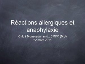 Ractions allergiques et anaphylaxie Chlo Moussaoui m d