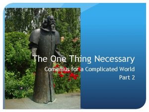 The One Thing Necessary Comenius for a Complicated