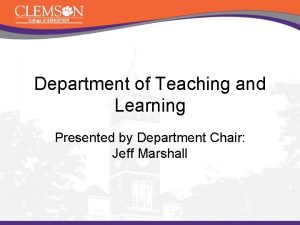 Department of Teaching and Learning Presented by Department