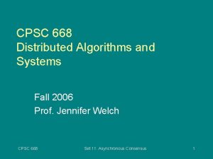 CPSC 668 Distributed Algorithms and Systems Fall 2006