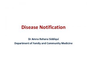 Disease Notification Dr Amna Rehana Siddiqui Department of