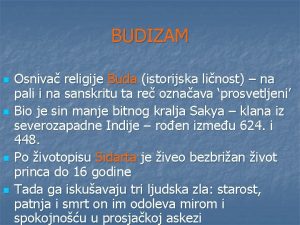 BUDIZAM n n Osniva religije Buda istorijska linost