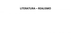 LITERATURA REALISMO REALISMO X ROMANTISMO Realismo romances psicolgicos