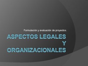 Formulacin y evaluacin de proyectos ASPECTOS LEGALES Y