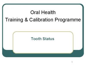 Oral Health Training Calibration Programme Tooth Status 1