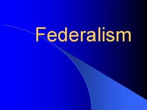 Federalism Defining Federalism l What is Federalism Definition