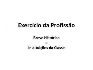 Exerccio da Profisso Breve Histrico e Instituies da