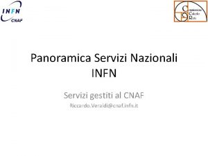 Panoramica Servizi Nazionali INFN Servizi gestiti al CNAF