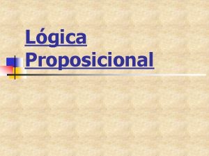 Lgica Proposicional Lgica Proposicional n n At agora