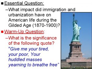 n Essential Question What impact did immigration and