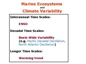Marine Ecosystems and Climate Variability Interannual Time Scales