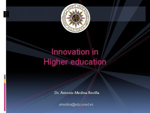 Innovation in Higher education Dr Antonio Medina Revilla