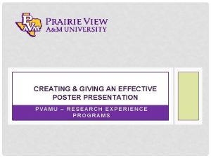 CREATING GIVING AN EFFECTIVE POSTER PRESENTATION PVAMU RESEARCH