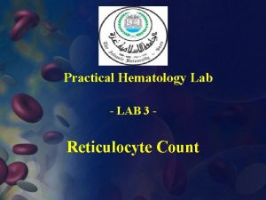 Practical Hematology Lab LAB 3 Reticulocyte Count Reticulocyte
