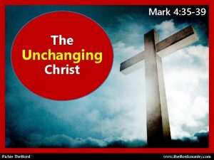Mark 4 35 39 The Unchanging Christ Richie