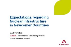 Expectations regarding Nuclear Infrastructure in Newcomer Countries Andrew