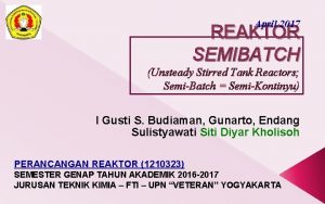 April 2017 REAKTOR SEMIBATCH Unsteady Stirred Tank Reactors