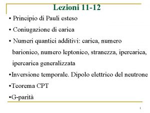 Lezioni 11 12 Principio di Pauli esteso Coniugazione