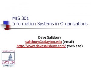 MIS 301 Information Systems in Organizations Dave Salisbury