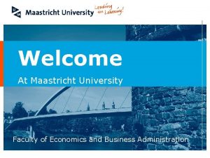 Welcome At Maastricht University Faculty of Economics and