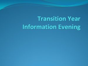 Transition Year Information Evening Transition Year Information Evening