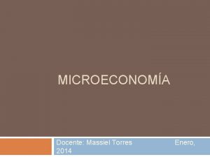 MICROECONOMA Docente Massiel Torres 2014 Enero Definicin de