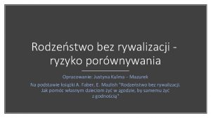 Rodzestwo bez rywalizacji ryzyko porwnywania Opracowanie Justyna Kulma