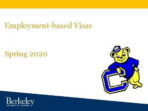 Berkeley International Office BIO Employmentbased Visas Spring 2020