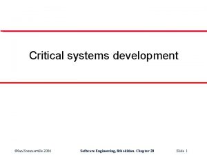 Critical systems development Ian Sommerville 2006 Software Engineering