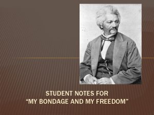 STUDENT NOTES FOR MY BONDAGE AND MY FREEDOM