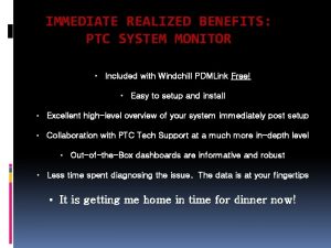 IMMEDIATE REALIZED BENEFITS PTC SYSTEM MONITOR Included with