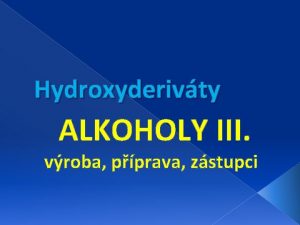 Hydroxyderivty ALKOHOLY III vroba pprava zstupci Pprava a