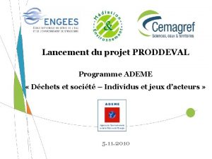 Lancement du projet PRODDEVAL Programme ADEME Dchets et