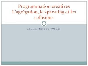 Programmation cratives Lagrgation le spawning et les collisions