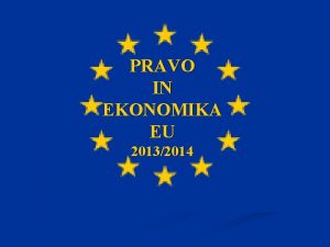 PRAVO IN EKONOMIKA EU 20132014 UVOD PREGLED SNOVI