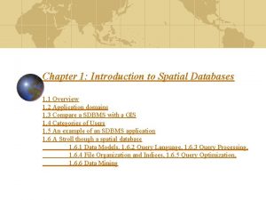 Chapter 1 Introduction to Spatial Databases 1 1