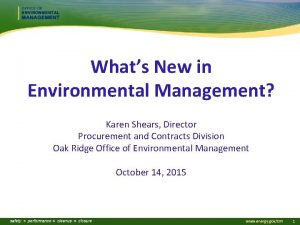 Whats New in Environmental Management Karen Shears Director