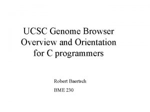 UCSC Genome Browser Overview and Orientation for C