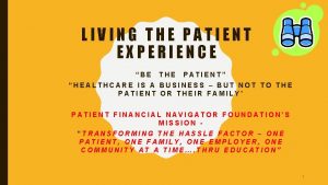 LIVING THE PATIENT EXPERIENCE BE THE PATIENT HEALTHCARE
