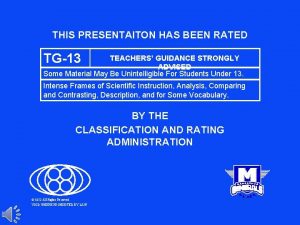 THIS PRESENTAITON HAS BEEN RATED TG13 TEACHERS GUIDANCE