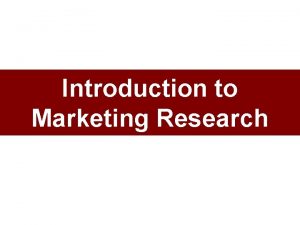 Introduction to Marketing Research Marketing Research Defined The