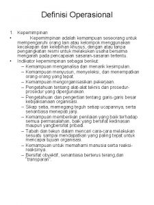 Definisi Operasional 1 Kepemimpinan Kepemimpinan adalah kemampuan seseorang