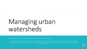 Managing urban watersheds A WATERSHED LEARNING NETWORK MODULE