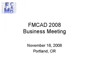 FMCAD 2008 Business Meeting November 18 2008 Portland