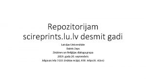 Repozitorijam scireprints lu lv desmit gadi Latvijas Universitte