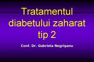 Tratamentul diabetului zaharat tip 2 Conf Dr Gabriela