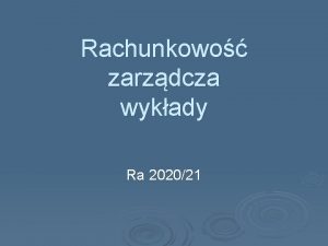 Rachunkowo zarzdcza wykady Ra 202021 Rachunkowo a przedsibiorstwo