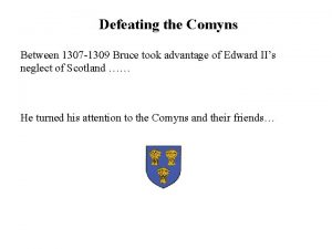 Defeating the Comyns Between 1307 1309 Bruce took
