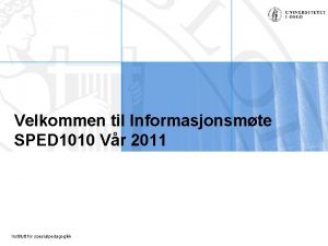 Velkommen til Informasjonsmte SPED 1010 Vr 2011 Institutt